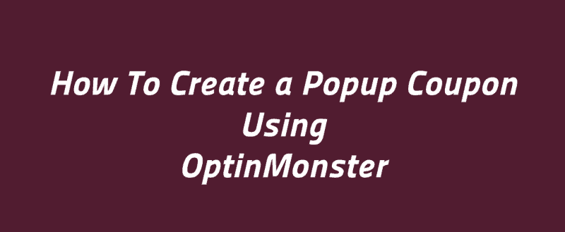 How To Create a Popup Coupon Using OptinMonster (2021)