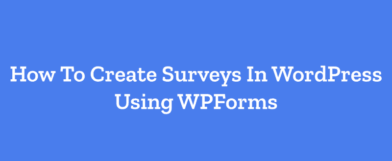 How To Create Surveys In WordPress Using WPForms