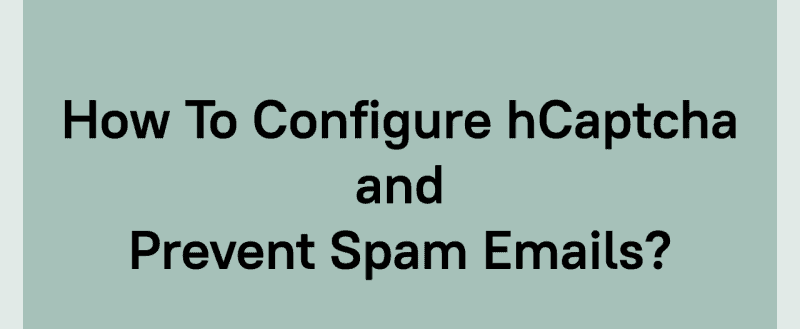 How To Configure hCaptcha and Prevent Spam Emails?